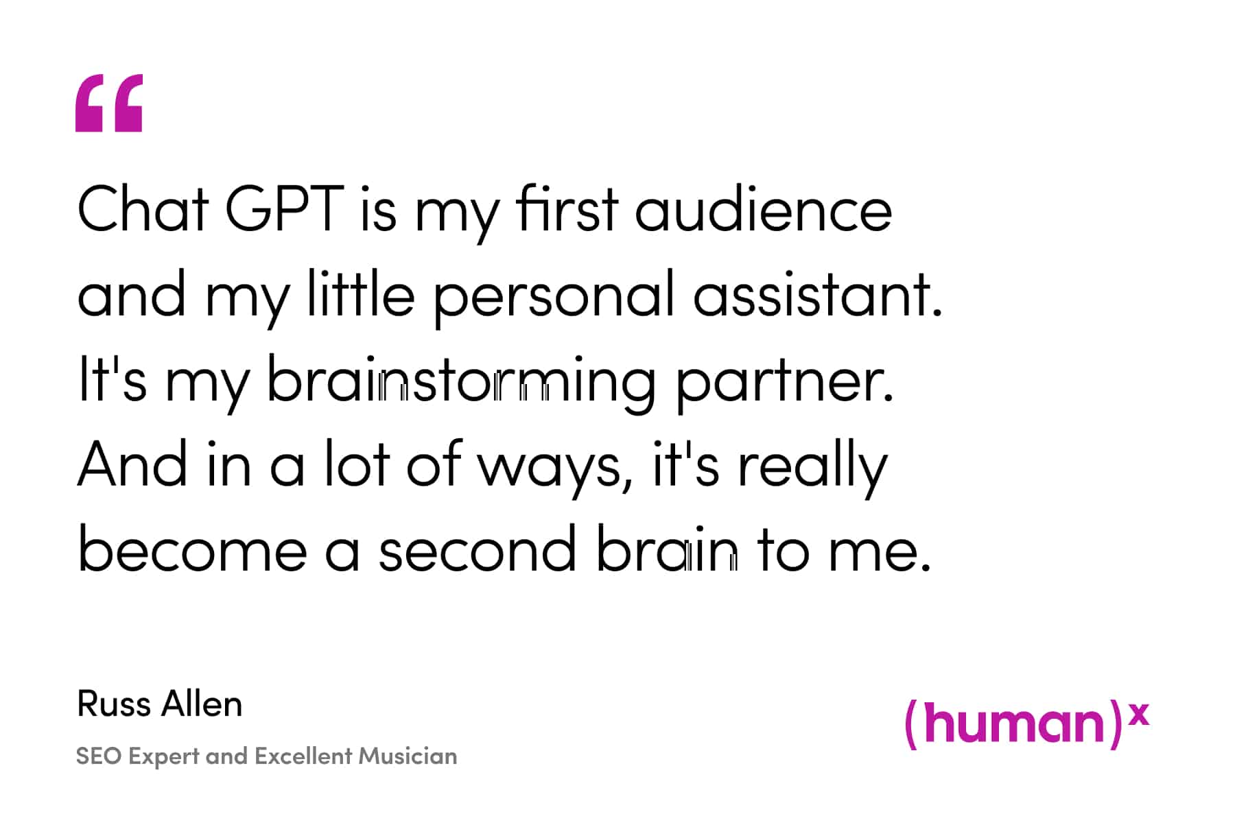 quote from Russ Allen, "ChatGPT is my first audience and my little personal assistant. It's my brainstorming partner. And in a lot of ways, it's really become a second brain to me."